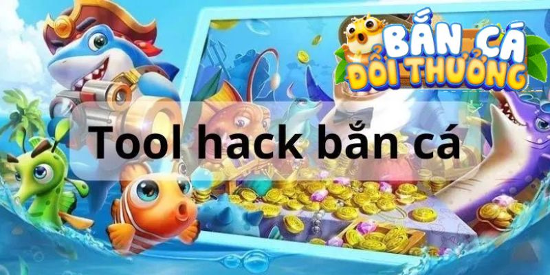 Hack bắn cá - Tổng hợp các phần mềm hack bắn cá hay Tổng quan thông tin cơ bản về công cụ hack bắn cá