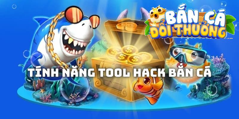 Hack bắn cá - Tổng hợp các phần mềm hack bắn cá hay Ưu điểm nổi bật của công cụ hack