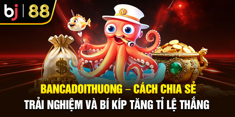 Bancadoithuong – Chia Sẻ Trải Nghiệm Tăng Tỉ Lệ Thắng 2025